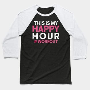 This is My Happy Hour Workout 3 Baseball T-Shirt